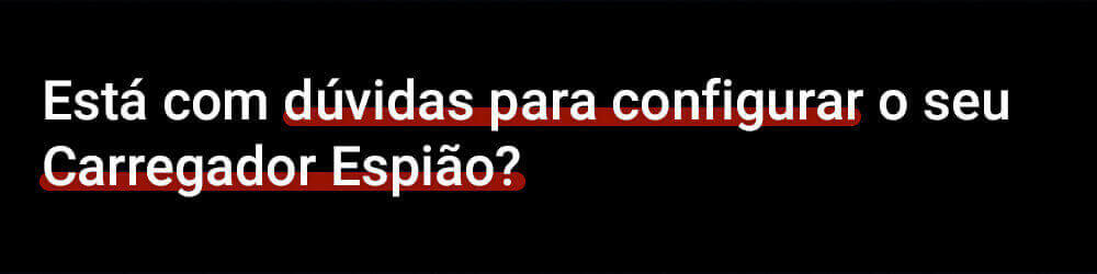duvidas para configurar o seu carregador espiao - Carregador Espião: Como Configurar e Usar