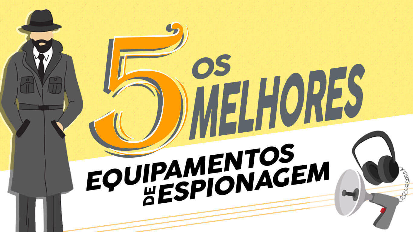 Equipamentos De Espionagem: Os 5 Melhores